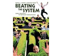 Beating The System - Using Creativity To Outsmart Bureaucracies (UK PROFESSIONAL BUSINESS Management / Business)