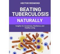 Beating Tuberculosis Naturally: Insights for Awareness, Resilience, and Healthy Living