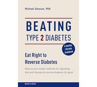 Beating Type 2 Diabetes: Natural and Simple Methods to Reverse Diabetes for Good