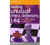 Beating Unusual Chess Defences: 1 E4: Dealing with the Scandinavian, Pirc, Modern, Alekhine and Other Tricky Lines