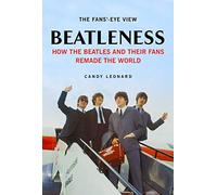 Beatleness: How the Beatles and Their Fans Remade the World