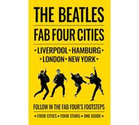 Beatles: Fab Four Cities: Liverpool - Hamburg - London - New York