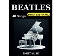 Beatles Sheet Music Piano: Collection 40 Songs For Super Easy Piano