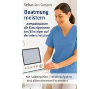 Beatmung meistern: Kompaktwissen für Einsteigerinnen und Einsteiger auf der Intensivstation (Pflege meistern)
