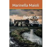 Beatrice Buzzi: La terra non perdona