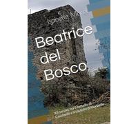 Beatrice del Bosco: XII secolo, fra il castello di Cassinelle e il castello di Morbello (Romanzi storici sul Medioevo)