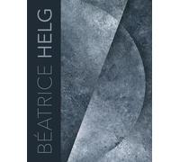 Béatrice Helg: Poème dédicace de Robert Wilson, essais critiques de Serge Linarès et Philippe Piguet, poème de Sylviane Dupuis