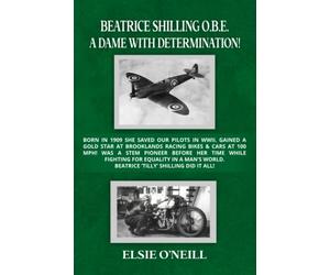 BEATRICE SHILLING OBE: A DAME WITH DETERMINATION: BORN IN 1909 SHE SAVED OUR PILOTS IN WWII. GAINED A GOLD STAR AT BROOKLANDS RACING BIKES & CARS AT ... EQUALITY IN A MAN’S WORLD. BEATRICE ‘TILLY’