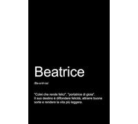 BEATRICE - TACCUINO PERSONALIZZATO: QUADERNO PER APPUNTI.: QUADERNO DIVERTENTE E ORIGINALE PER UNA COLLEGA O UN’AMICA DI NOME BEATRICE. TACCUINO DI QUALITÀ SUPERIORE.