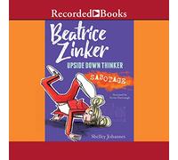 Beatrice Zinker, Upside Down Thinker: Sabotage (The Beatrice Zinker, Upside Down Thinker Series)
