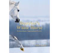 Beatrice's White Horse: An Extraordinary Supernatural Powers
