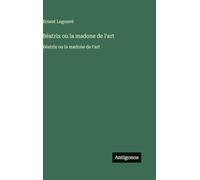 Béatrix ou la madone de l'art: Béatrix ou la madone de l'art