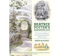Beatrix Potter's Gardening Life: The Plants and Places That Inspired the Classic Children's Tales