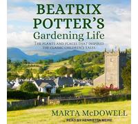 Beatrix Potter's Gardening Life: The Plants and Places That Inspired the Classic Children's Tales