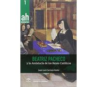 Beatriz Pacheco y la Andalucía de los Reyes Católicos: 1 (Biografías AH)