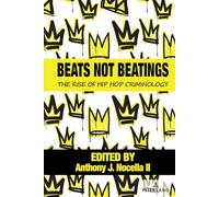 Beats Not Beatings: The Rise of Hip Hop Criminology: 4 (Hip Hop Studies and Activism)