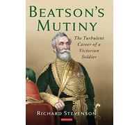 Beatson's Mutiny: The Turbulent Career of a Victorian Soldier