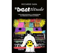 #Beattitude: L’intelligenza artificiale e la predisposizione alla produzione di musica elettronica (Sindacato del Suono)