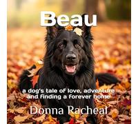 Beau: a dog’s tale of love, adventure and finding a forever home (Beau & Flynn's Adventures)