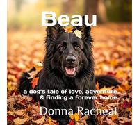Beau: a dog’s tale of love, adventure and finding a forever home (Beau & Flynn's Adventures)