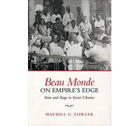 Beau Monde on Empire's Edge: State and Stage in Soviet Ukraine
