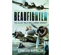 Beaufighter : The Allies’ Multi-Role Combat Aircraft