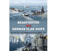 Beaufighter vs German Flak Ships : North Sea and Mediterranean 1941-45