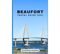 BEAUFORT TRAVEL GUIDE 2024: Exploring the Hidden Gems and Sun-Soaked Splendor of Beaufort in 2024 (DREAM DESTINATIONS)