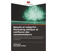 Beauté et intégrité : Marketing éthique et confiance des consommateurs: Beauté et intégrité : Examen du marketing éthique et de la confiance des consommateurs dans l'industrie des cosmétiques