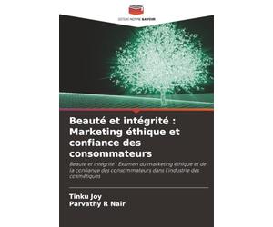 Beauté et intégrité : Marketing éthique et confiance des consommateurs: Beauté et intégrité : Examen du marketing éthique et de la confiance des consommateurs dans l'industrie des cosmétiques