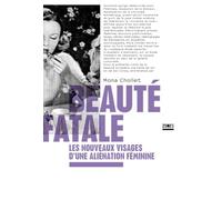 Beauté fatale: Les nouveaux visages d'une aliénation féminine