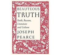 Beauteous Truth - Faith, Reason, Literature & Culture