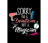Beautician Sorry I'm a Beautician not a Magician Notebook: Journal Gift 100 Pages, 8.5x11 Soft Cover