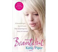 Beautiful: A beautiful girl. An evil man. One inspiring true story of courage by Katie Piper (2011-02-17)