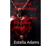 Beautiful and Broken: A Moonflower Kingdom Novel: By Estella Adams