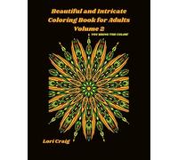 Beautiful and Intricate Coloring Book for Adults Volume 2: 40 Stress relieving designs with patterns inspired by Mandalas, Illuminations and Flowers