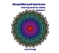 Beautiful and Intricate Coloring Book for Adults Volume 3: Unique complex designs inspired by Mandalas, stained glass windows, illuminations and nature