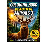 Beautiful Animals 3 Coloring Book for Adults: Stress Relief Designs Featuring Majestic Wildlife, Cute , and Intricate Animal Illustrations for Relaxation, Mindfulness, and Creativity