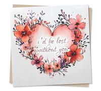 Beautiful Anniversary or Just A Note Card For A Loved One - I'd Be Lost Without You - Heart, Heartfelt, Flowers - For A Special Someone, Husband, Wife, Partner, Girlfriend, Boyfriend