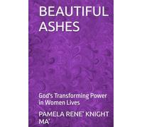 BEAUTIFUL ASHES: God's Transforming Power in Women Lives