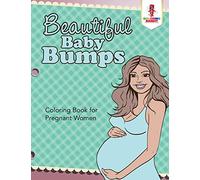 Beautiful Baby Bumps : Coloring Book for Pregnant Women