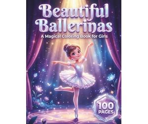 Beautiful Ballerinas: A Magical Coloring Book for Girls with 100 Pages featuring Cute Dancers, Elegant Ballet Shoes, and Beautiful Tutus for ... Creativity (auracolorlab kids & teens series)