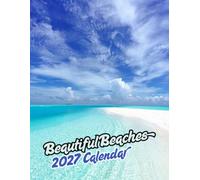 Beautiful Beaches 2027 Calenda r: Paradise Destinations from Around the World | September 2026 - December 2027
