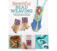 Beautiful Bead Weaving: Simple Techniques and Patterns for Creating Stunning Loom Jewelry