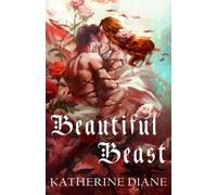 Beautiful Beast: An Un-Fairy Tale Romance