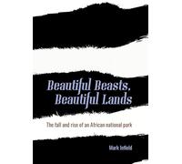 Beautiful Beasts, Beautiful Lands : The fall and rise of an African national park