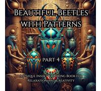 Beautiful Beetles with Patterns: A Unique Insect Coloring Book for Relaxation and Creativity Part 4: Includes Intricate Beetle Designs with Mandala and Geometric Patterns for Kids, Teens & Adults