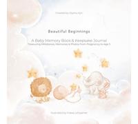 Beautiful Beginnings: A Baby Memory Book & Keepsake Journal Treasuring Milestones, Memories & Photos from Pregnancy to Age 5