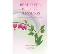 Beautiful Bespoke Blessings: A cluster of inspired and hope filled pieces for birthdays, a wedding, Remembrance days and other celebrations (BEAUTIFUL BESPOKE BLESSINGS: VOLUME 1)