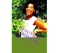 Beautiful & Bipolar: Life,Love, and Mental Illness